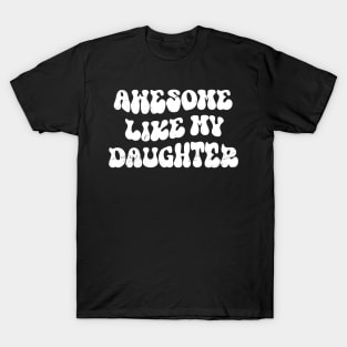 Awesome Like My Daughter , Funny Father's Day T-Shirt